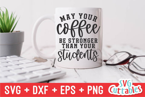 May Your Coffee Be Stronger Than Your Students svg - Teacher - svg - dxf - eps - png - #teacher - Silhouette - Cricut - Digital File SVG Svg Cuttables 
