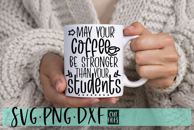 May Your Coffee Be Stronger Than Your Students SVG | Teacher SVG SVG RedFoxDesignsUS 