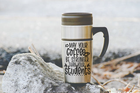 May Your Coffee Be Stronger Than Your Students SVG | Teacher SVG SVG RedFoxDesignsUS 