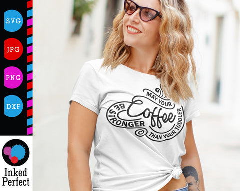 May Your Coffee Be Stronger Than Your Toddler SVG Inked Perfect 