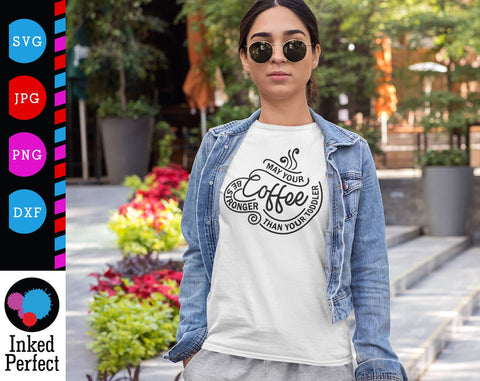 May Your Coffee Be Stronger Than Your Toddler SVG Inked Perfect 