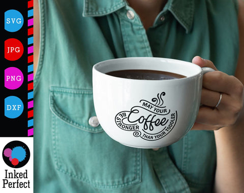 May Your Coffee Be Stronger Than Your Toddler SVG Inked Perfect 