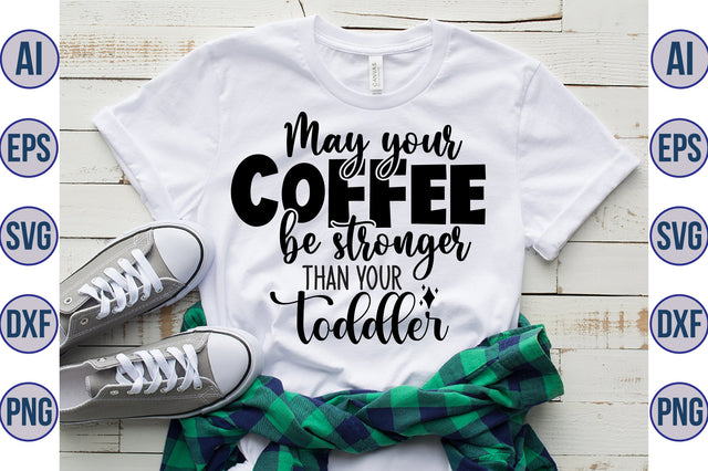 May your coffee be stronger than your toddler svg SVG orpitasn 