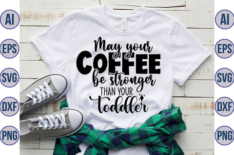May your coffee be stronger than your toddler svg SVG orpitasn 