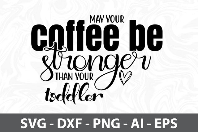 May your coffee be stronger than your toddler svg SVG orpitasn 