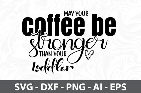 May your coffee be stronger than your toddler svg SVG orpitasn 