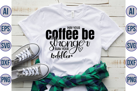 May your coffee be stronger than your toddler svg SVG orpitasn 