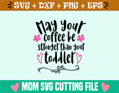 May your coffee be stronger than your toddler SVG SVG Studio 
