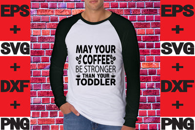May Your Coffee Be Stronger Than Your toddler SVG svgteam 