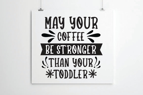 May Your Coffee Be Stronger Than Your toddler SVG thesvgfactory 