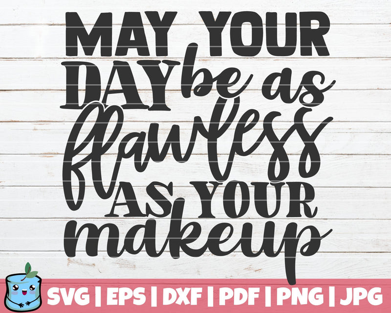 May Your Day Be As Flawless As Your Makeup SVG MintyMarshmallows 