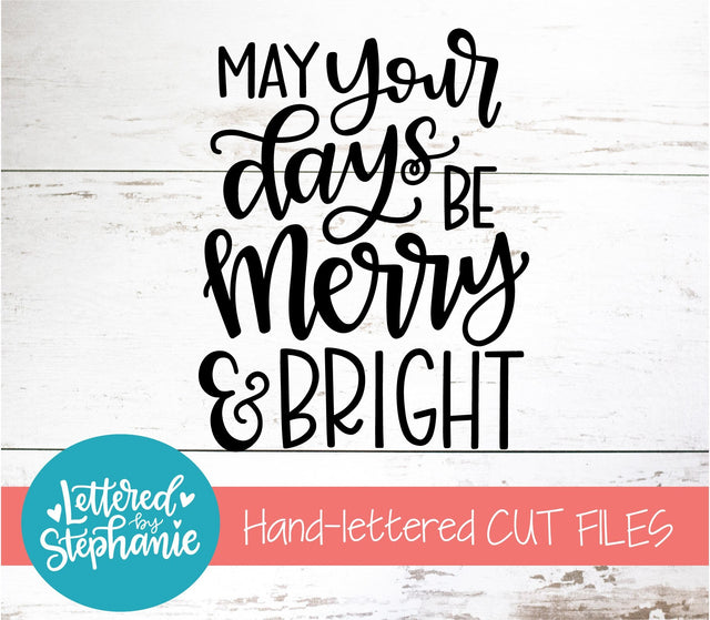 May Your Days Be Merry and Bright SVG, Holiday SVG SVG Lettered by Stephanie 