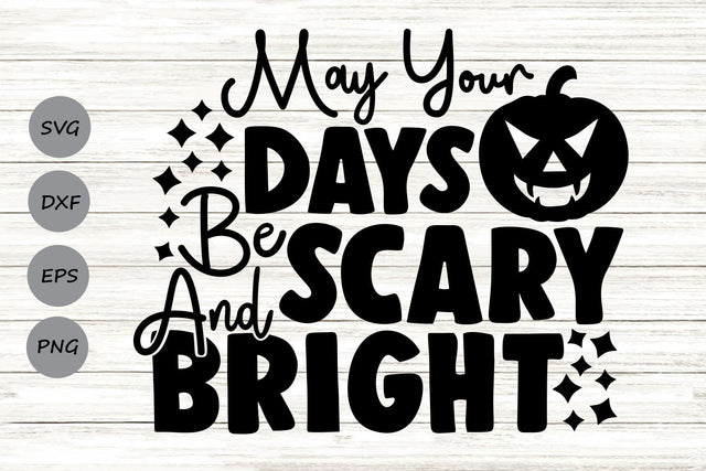 May Your Days Be Scary And Bright| Halloween SVG Cutting Files. SVG CosmosFineArt 