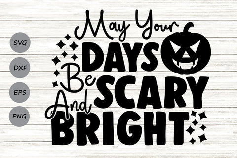 May Your Days Be Scary And Bright| Halloween SVG Cutting Files. SVG CosmosFineArt 