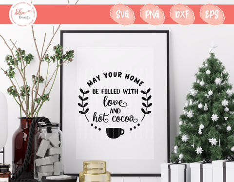 May Your Home Be Filled With Love And Hot Cocoa - SVG, PNG, DXF, EPS SVG Elsie Loves Design 