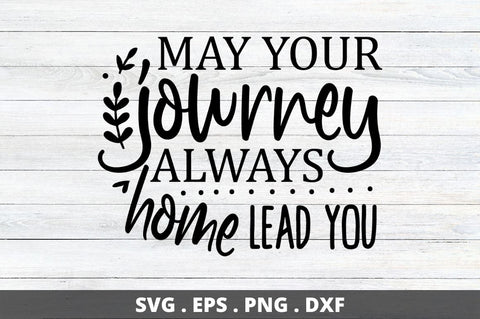 May your journey always lead you home SVG Designangry 