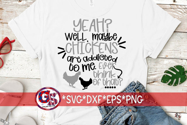 Maybe Chickens Are Addicted To Me SVG DXF EPS PNG SVG Greedy Stitches 