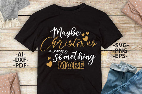 Maybe christmas Svg, Means Something More, Christmas Designs, Family Christmas, Christmas Svg, Christmas shirt, Svg Silhouette, Cut file SVG 1uniqueminute 