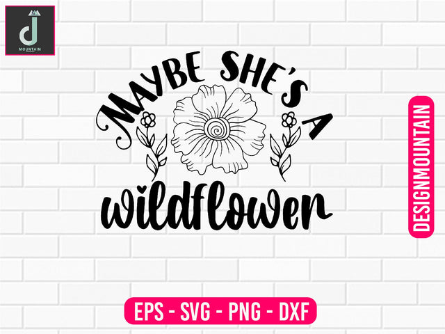 Maybe she's a wildflower svg design SVG Alihossainbd 