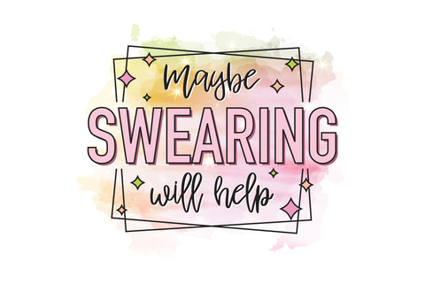 Maybe Swearing Will Help PNG Sublimation Caffeinated SVGs 