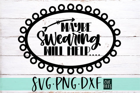 Maybe Swearing Will Help SVG | Sarcastic SVG SVG RedFoxDesignsUS 