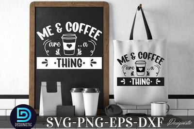Me & coffee are a thing, Coffee SVG Design SVG DESIGNISTIC 