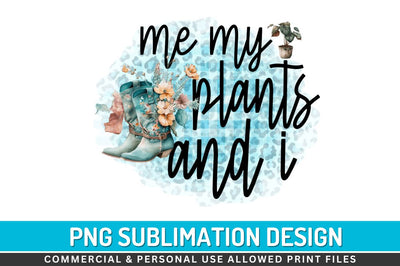 Me my plants and i Sublimation PNG Sublimation Regulrcrative 