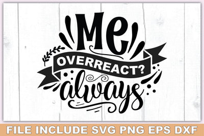 Me Overreact Always SVG Ariyan 