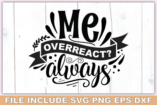 Me Overreact Always SVG Ariyan 