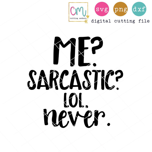 Me? Sarcastic? Lol Never SVG CuttingModern 