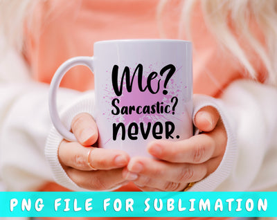 Me Sarcastic Never PNG, Funny Design For Sublimation Sublimation HappyDesignStudio 