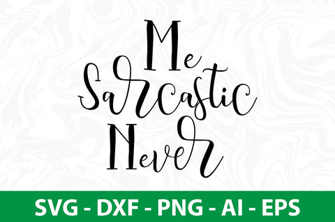 Me Sarcastic Never svg SVG nirmal108roy 