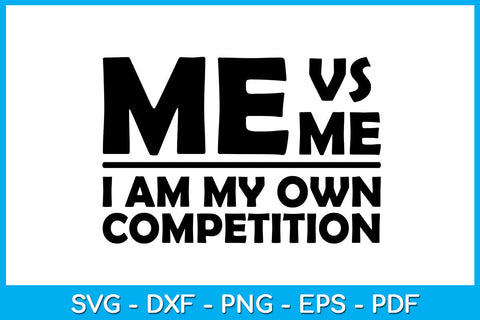 Me vs Me I Am My Own Competition SVG PNG PDF Cut File SVG Creativedesigntee 