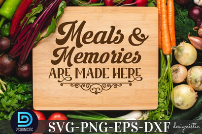 Meals and memories are made here, Kitchen SVG SVG DESIGNISTIC 