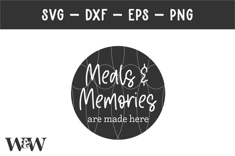 Meals & Memories Are Made Here SVG | Round Kitchen Sign SVG SVG Wood And Walt 