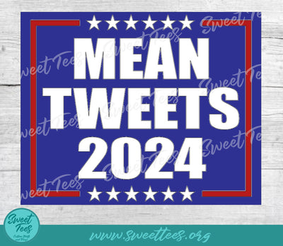 Mean Tweets 2024 Trump PNG JPG SVG Sweet Tees 
