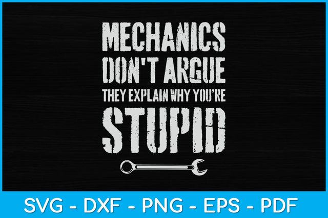 Mechanics Don't Argue Sarcasm Funny Mechanic Svg Design SVG artprintfile 