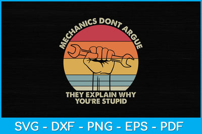 Mechanics Don't Argue The Explain Why You're Stupid Funny Svg Design SVG artprintfile 