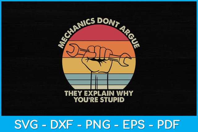 Mechanics Don't Argue The Explain Why You're Stupid Funny Svg Design SVG artprintfile 