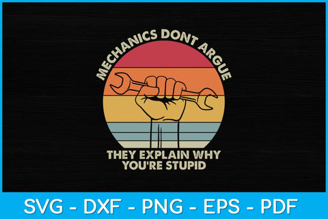 Mechanics Don't Argue The Explain Why You're Stupid Funny Svg Design SVG artprintfile 