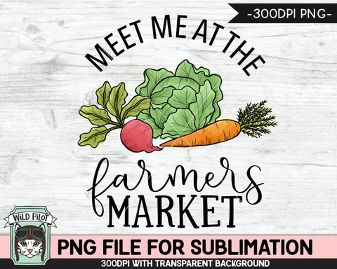 Meet Me at the Farmers Market SUBLIMATION Designs PNG, Farmers Market Sublimation PNG, Kitchen Sign PNG Sublimation, Vegetables Sublimation Design PNG, Garden PNG Sublimation Wild Pilot 
