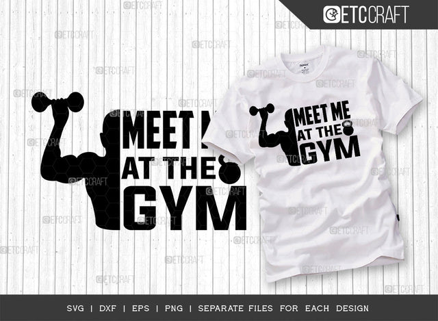 Meet Me At The Gym SVG Cut File, Weights Svg, Gym Svg, Fitness Svg, Workout Svg, Bodybuilding Svg, Gym Quotes, ETC T00172 SVG ETC Craft 