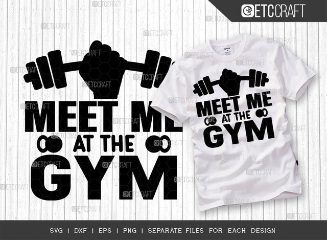 Meet Me At The Gym SVG Cut File, Weights Svg, Gym Svg, Fitness Svg, Workout Svg, Bodybuilding Svg, Gym Quotes, ETC T00172 SVG ETC Craft 