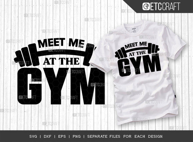 Meet Me At The Gym SVG Cut File, Weights Svg, Gym Svg, Fitness Svg, Workout Svg, Bodybuilding Svg, Gym Quotes, ETC T00172 SVG ETC Craft 