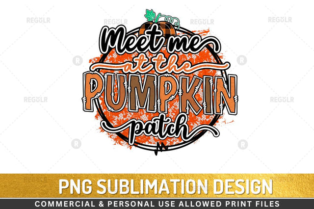 Meet me at the pumpkin patch Sublimation Design Sublimation Regulrcrative 