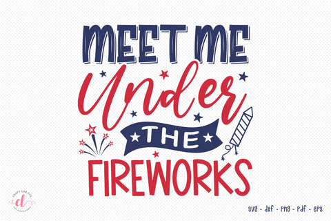 Meet Me Under The Fireworks - Patriotic SVG SVG CraftLabSVG 