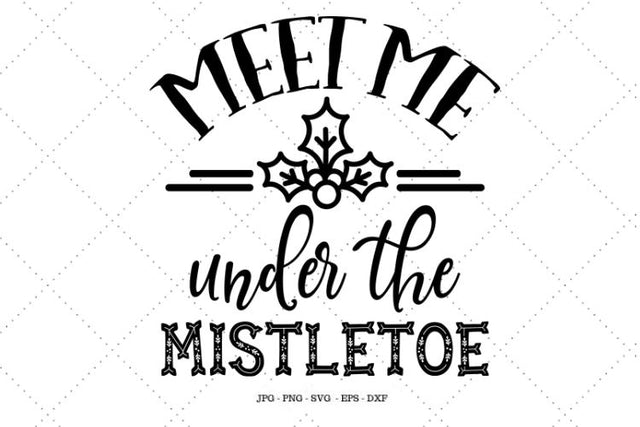 Meet Me Under the Mistletoe, Christmas Sign Svg, Christmas Print, Christmas Wall Art, Christmas Quote, Mistletoe Decor SVG SVG Digital Designer 