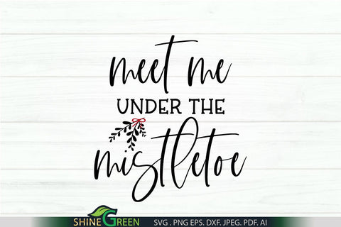 Meet Me Under the Mistletoe SVG - Christmas SVG Cut File SVG Shine Green Art 