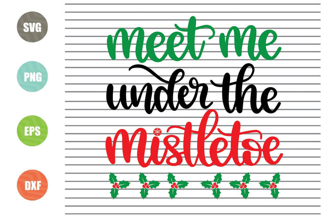 Meet Me Under The Mistletoe Svg - Christmas Svg, Png, Dxf, Eps Cut Files SVG Artstoredigital 