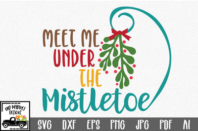 Meet Me Under the Mistletoe SVG Cut File - Christmas SVG SVG Old Market 